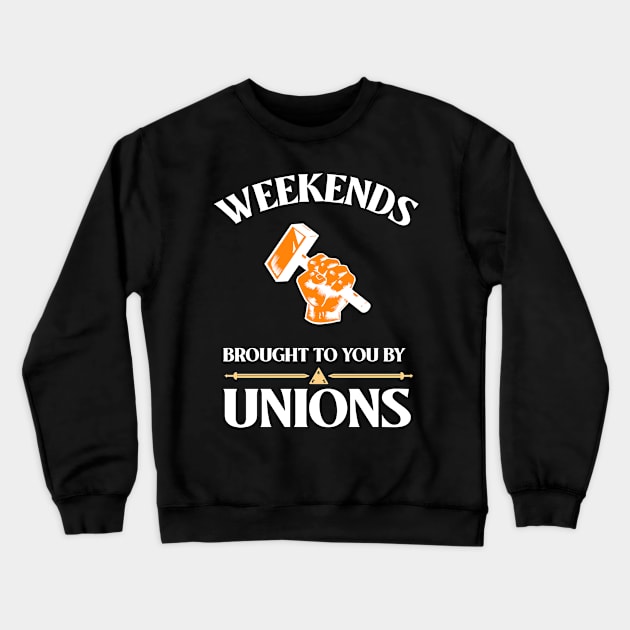 Weekends Brought To You By Unions Crewneck Sweatshirt by AutomaticSoul